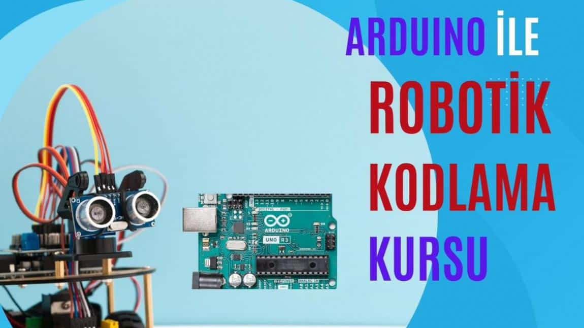 Arduino ile Robotik Kodlama Kursumuz Başlıyor 
